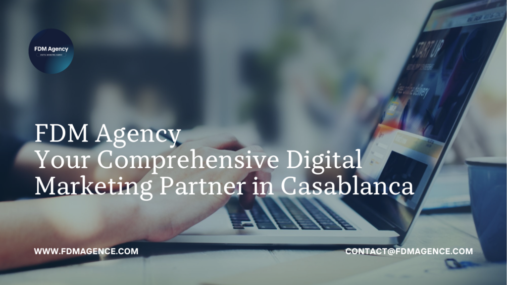 FDM Agency: Your Comprehensive Digital Marketing Partner in Casablanca