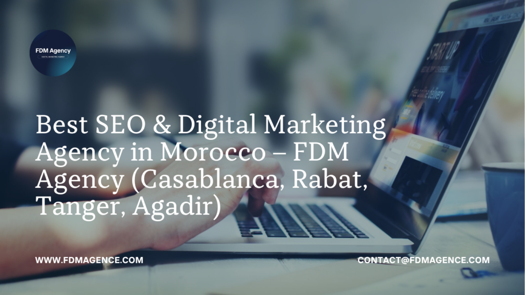 Best SEO & Digital Marketing Agency in Morocco – FDM Agency (Casablanca, Rabat, Tanger, Agadir)