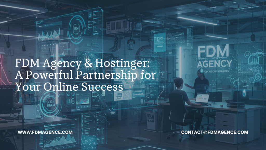 FDM Agency & Hostinger: A Powerful Partnership for Your Online Success