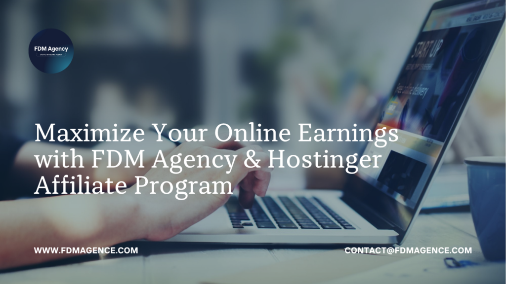 Maximize Your Online Earnings with FDM Agency & Hostinger Affiliate Program