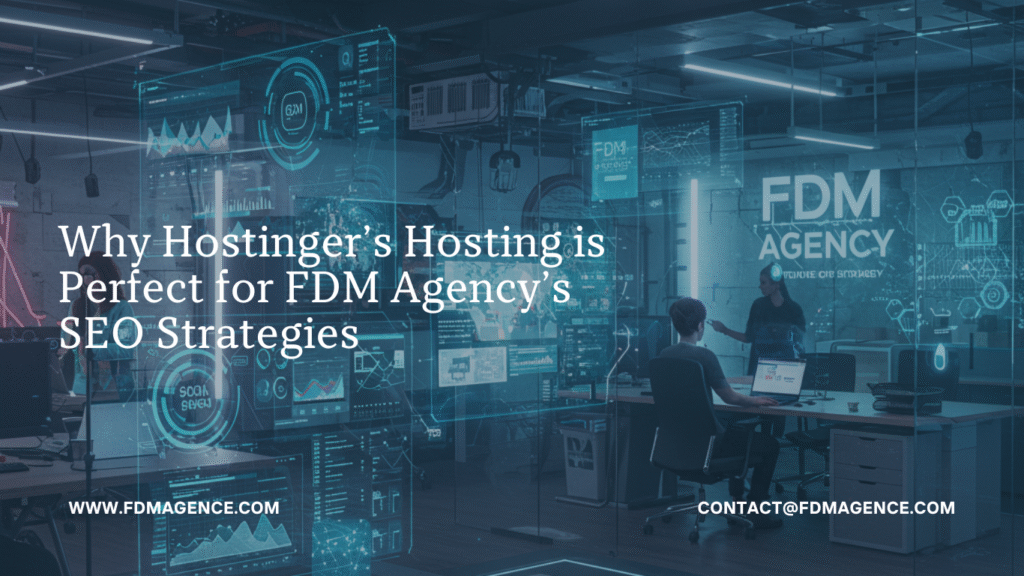 Why Hostinger’s Hosting is Perfect for FDM Agency’s SEO Strategies